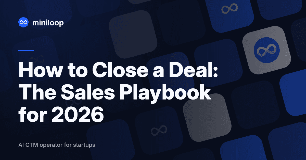 How to close a deal. sales closing playbook for B2B founders and GTM teams in 2026