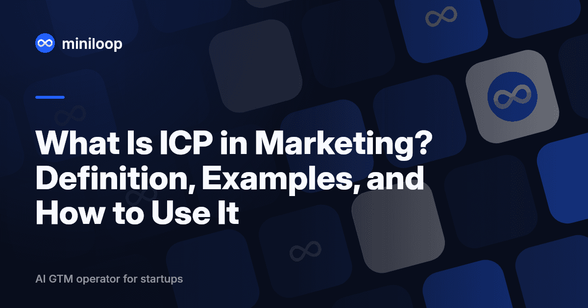 ICP in marketing: ideal customer profile definition and framework for B2B GTM teams